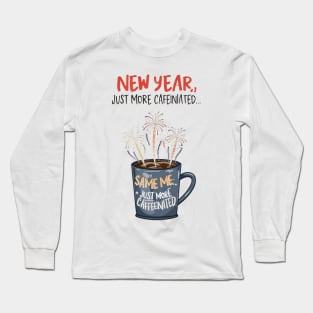 new year same me, just more caffeinated Long Sleeve T-Shirt